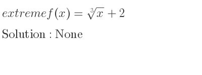 The extreme f(x)=\sqrt[3]{x}+2 is None